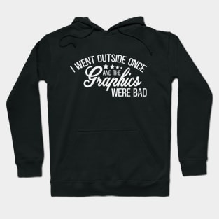 Antisocial - Bad Graphics - Black & White Gaming Design - I Went Outside Once and the Graphics Were Bad Hoodie